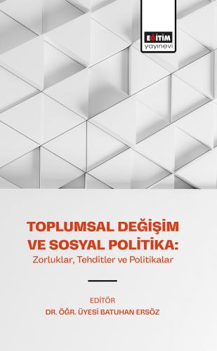 Toplumsal Değişim ve Sosyal Politika: Zorluklar, Tehditler ve Politikalar
