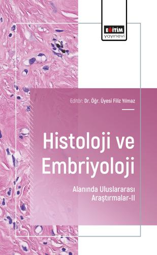 Histoloji ve Embriyoloji Alanında Uluslararası Araştırmalar-II