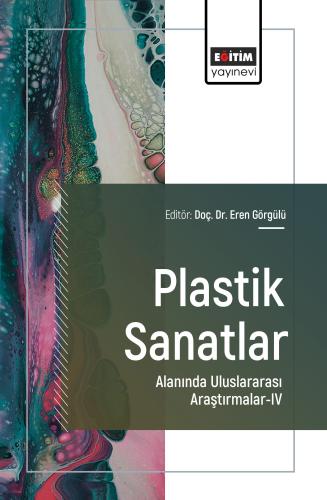 Plastik Sanatlar Alanında Uluslararası Araştırmalar-IV