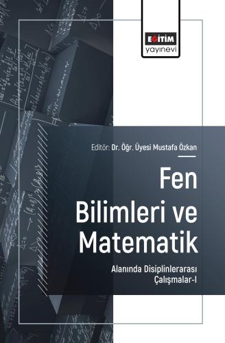Fen Bilimleri ve Matematik Alanında Disiplinlerarası Çalışmalar-I
