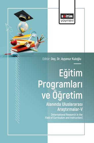 Eğitim Programları ve Öğretim Alanında Uluslararası Araştırmalar-V