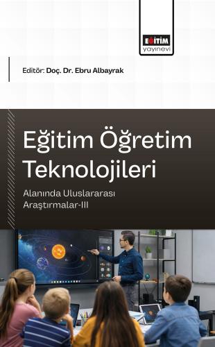 Eğitim Öğretim Teknolojileri Alanında Uluslararası Araştırmalar-III
