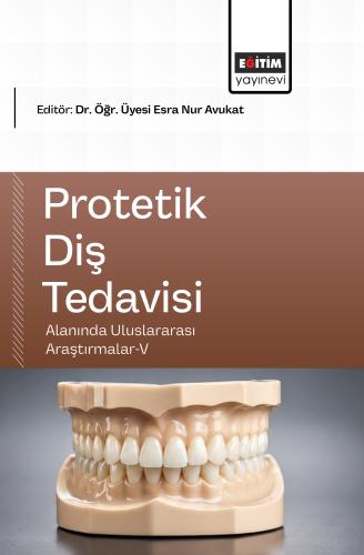 Protetik Diş Tedavisi Alanında Uluslararası Araştırmalar-V