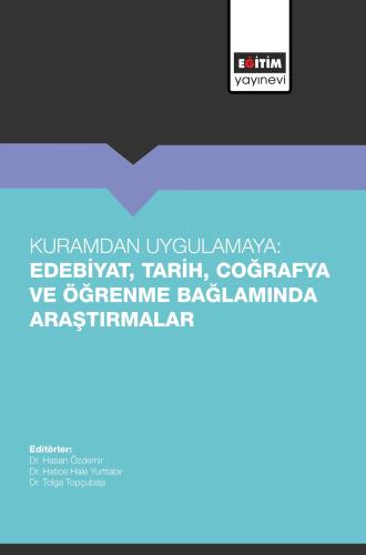 Kuramdan Uygulamaya: Edebiyat, Tarih, Coğrafya ve Öğrenme Bağlamında A