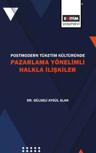 Postmodern Tüketim Kültüründe Pazarlama Yönelimli Halkla İlişkiler