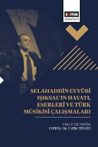 Selahaddin Eyyübi Işıksal’ın Hayatı, Eserleri Ve Türk Mûsikîsi Çalışmaları