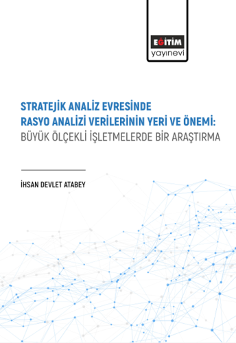 Stratejik Analiz Evresinde Rasyo Analizi Verilerinin Yeri Ve Önemi: Büyük Ölçekli İşletmelerde Bir Araştırma (E-Kitap)