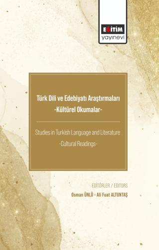 Türk Dili ve Edebiyatı Araştırmaları - Kültürel Okumalar – Studies in Turkish Language and Literature -Cultural Readings