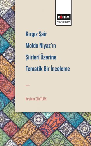 Kırgız Şair Moldo Niyaz’ın Şiirleri Üzerine Tematik Bir İnceleme