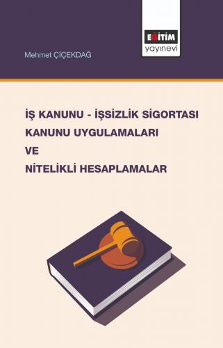 İş Kanunu-İşsizlik Sigortası Kanunu Uygulamaları ve Nitelikli Hesaplamalar