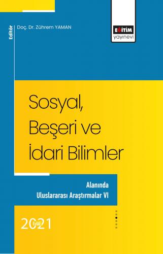 Sosyal, Beşeri Ve İdari Bilimler Alanında Uluslararası Araştırmalar VI