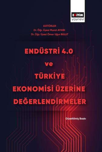 Endüstri 4.0 ve Türkiye Ekonomisi Üzerine Değerlendirmeler (Düzeltilmi