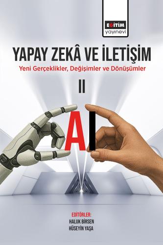Yapay Zekâ ve İletişim: Yeni Gerçeklikler, Değişimler ve Dönüşümler- II
