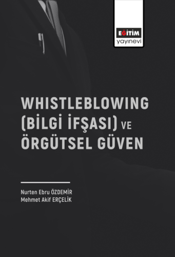Whistleblowing (Bilgi İfşasi) Ve Örgütsel Güven (E-Kitap)