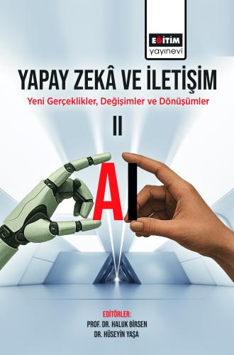 Yapay Zekâ ve İletişim: Yeni Gerçeklikler, Değişimler ve Dönüşümler- I